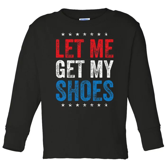 Let Me Get My Shoes Funny Quote Saying Toddler Long Sleeve Shirt