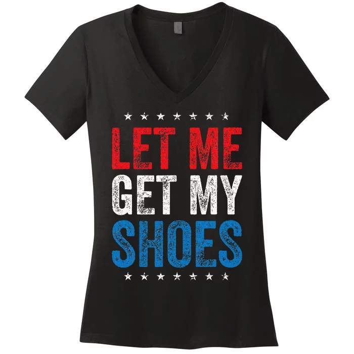 Let Me Get My Shoes Funny Quote Saying Women's V-Neck T-Shirt