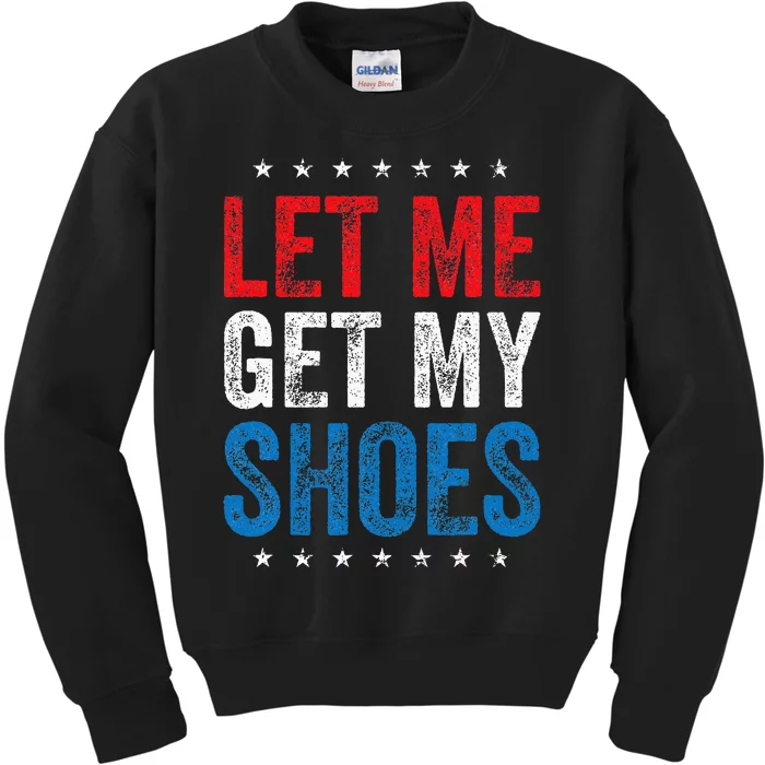 Let Me Get My Shoes Funny Quote Saying Kids Sweatshirt