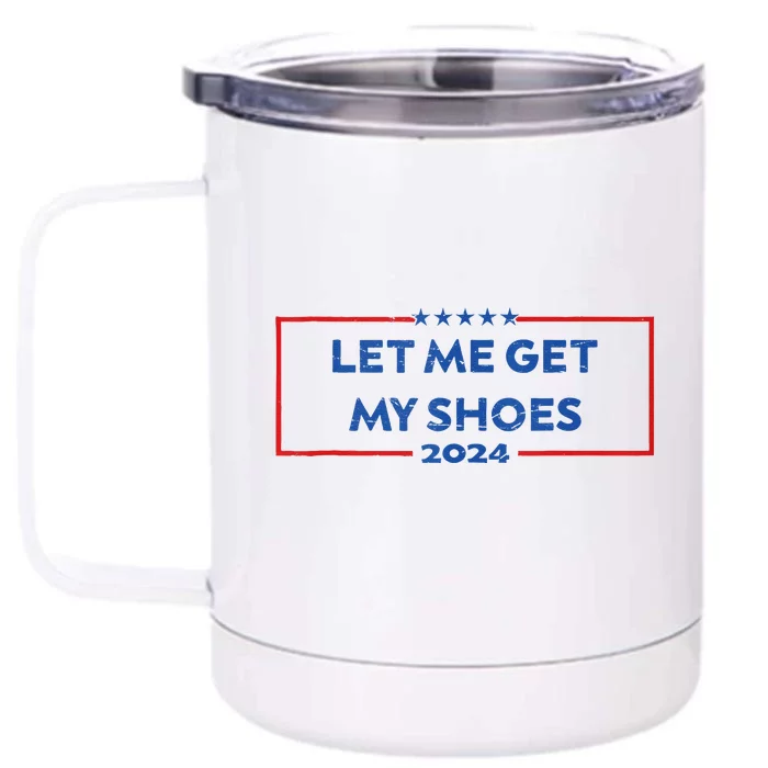 Let Me Get My Shoes Funny Quote Saying Front & Back 12oz Stainless Steel Tumbler Cup