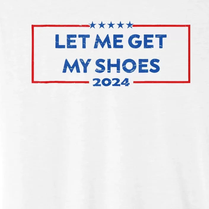 Let Me Get My Shoes Funny Quote Saying ChromaSoft Performance T-Shirt