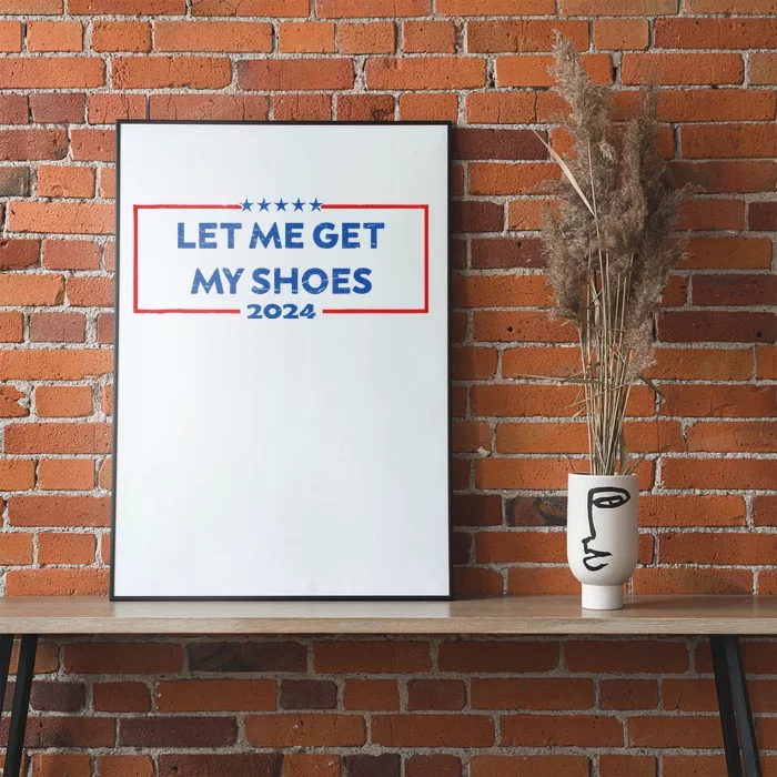 Let Me Get My Shoes Funny Quote Saying Poster