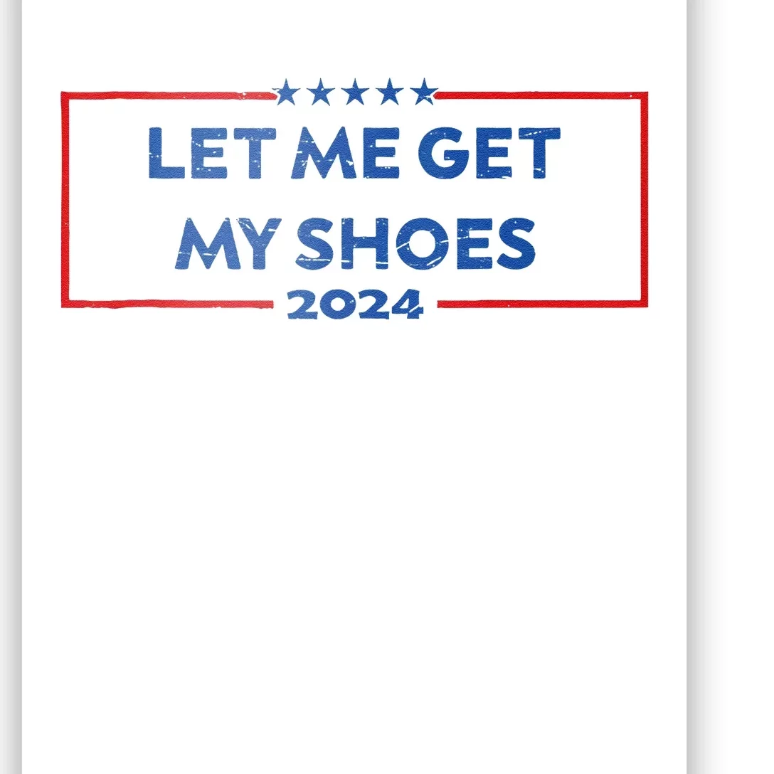 Let Me Get My Shoes Funny Quote Saying Poster