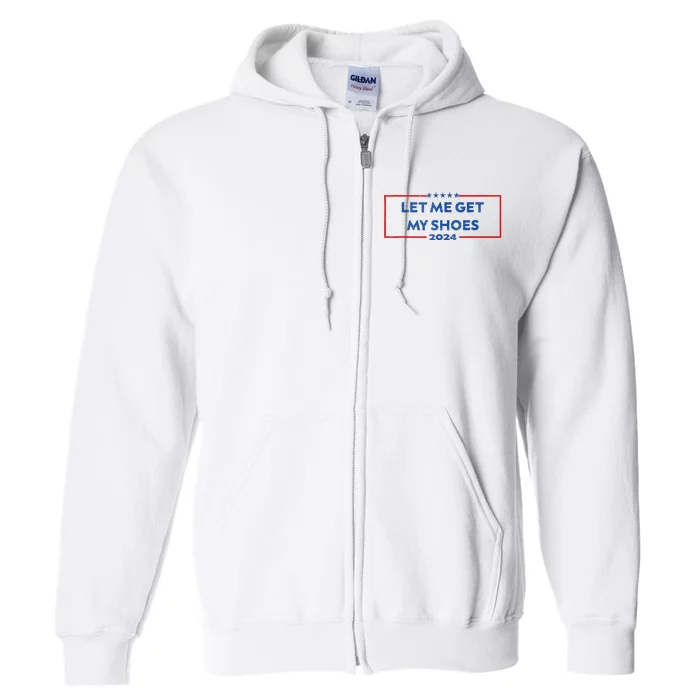 Let Me Get My Shoes Funny Quote Saying Full Zip Hoodie