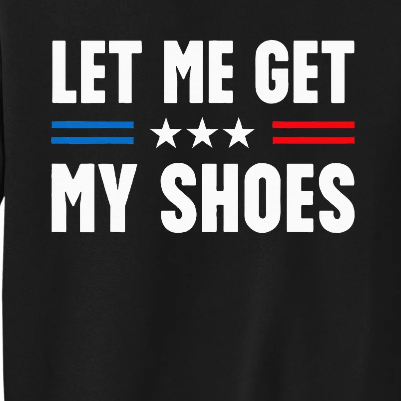 Let Me Get My Shoes Funny Voting Election 2024 Usa Sweatshirt