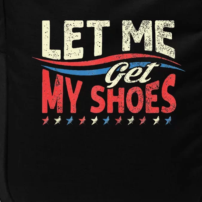 Let Me Get My Shoes Funny Quote Saying Impact Tech Backpack