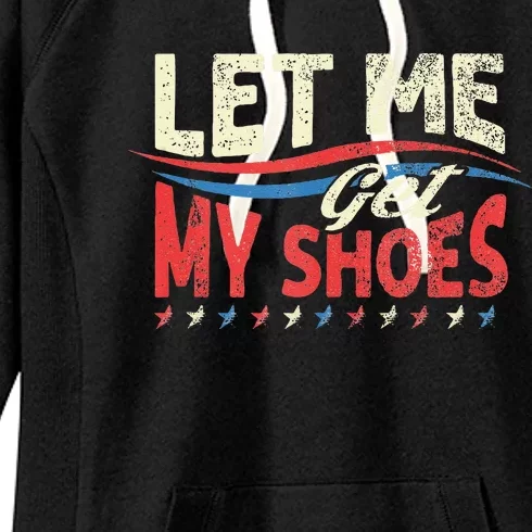 Let Me Get My Shoes Funny Quote Saying Women's Fleece Hoodie