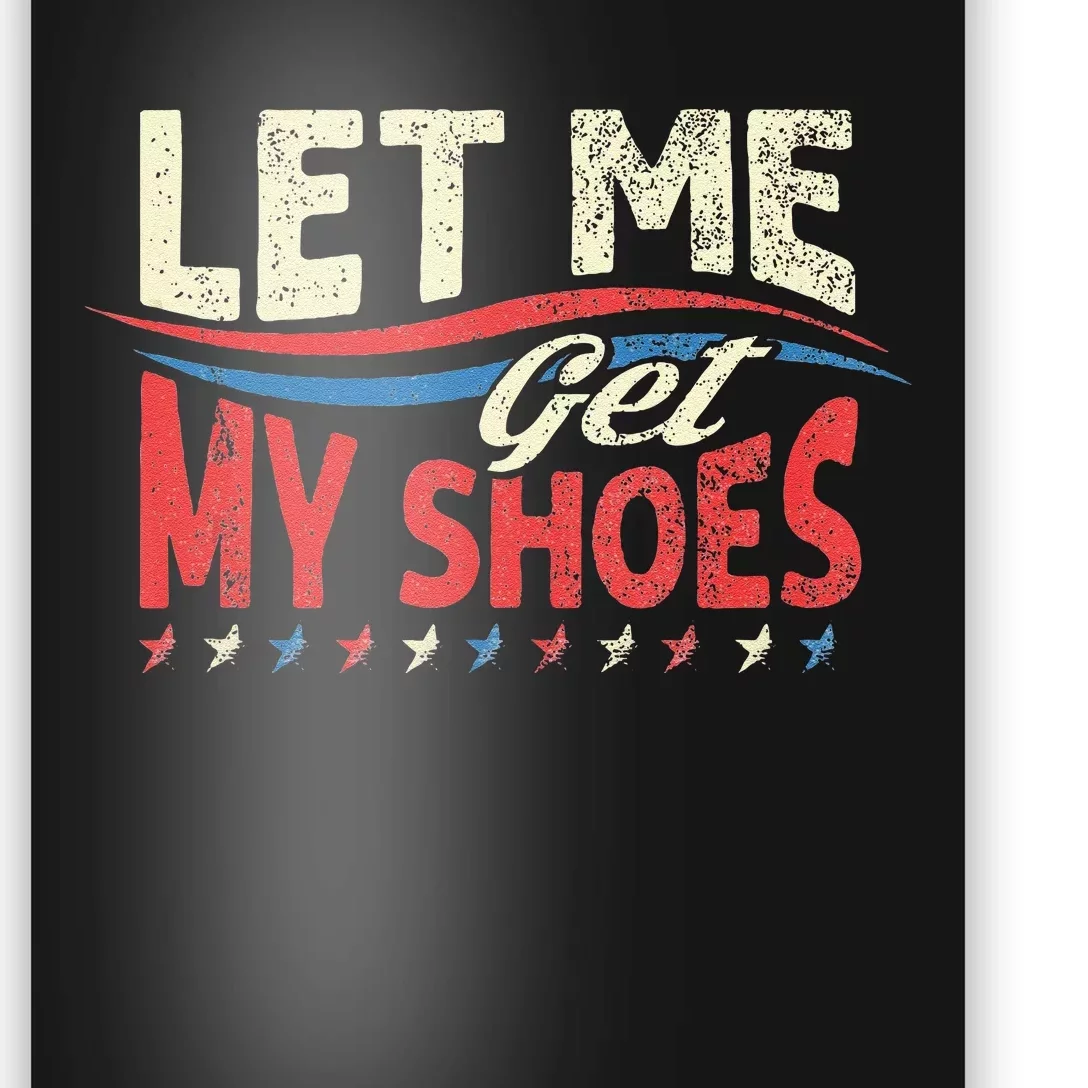 Let Me Get My Shoes Funny Quote Saying Poster