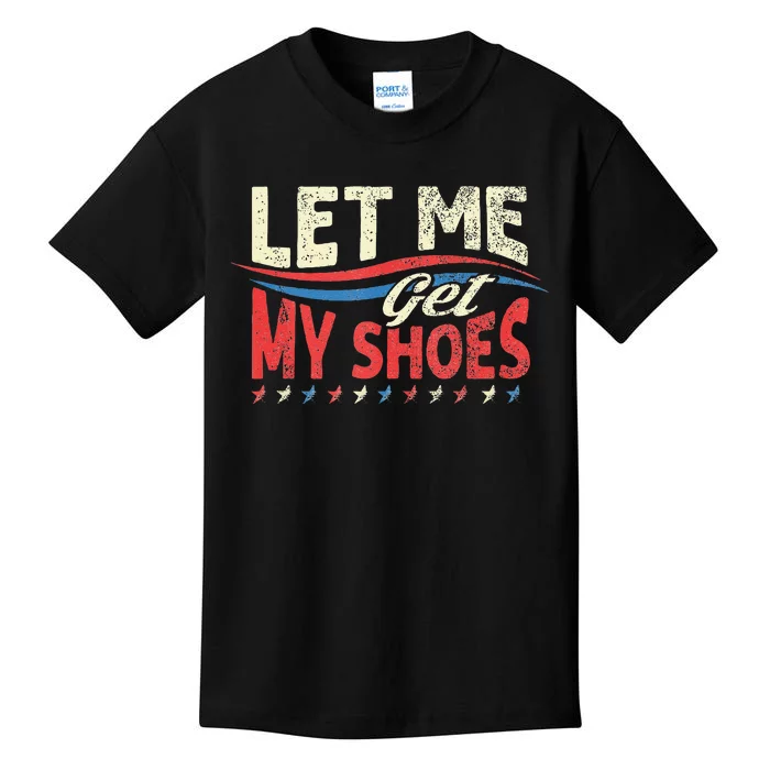 Let Me Get My Shoes Funny Quote Saying Kids T-Shirt