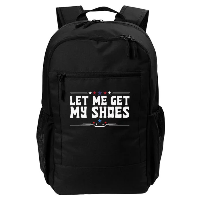 Let Me Get My Shoes Funny Cool 2024 Let Me Get My Shoes Daily Commute Backpack