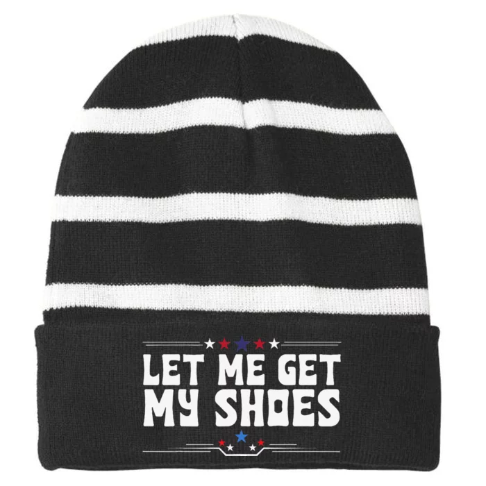 Let Me Get My Shoes Funny Cool 2024 Let Me Get My Shoes Striped Beanie with Solid Band