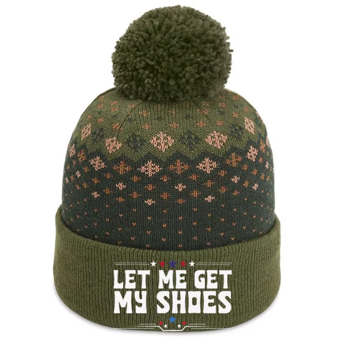 Let Me Get My Shoes Funny Cool 2024 Let Me Get My Shoes The Baniff Cuffed Pom Beanie