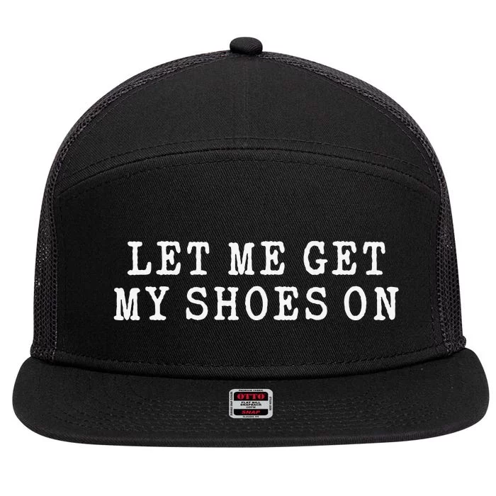 Let Me Get My Shoes On Funny Political Quote President Rally 7 Panel Mesh Trucker Snapback Hat