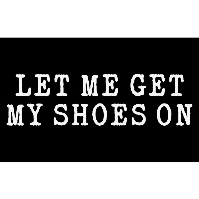 Let Me Get My Shoes On Funny Political Quote President Rally Bumper Sticker