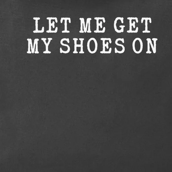 Let Me Get My Shoes On Funny Political Quote President Rally Zip Tote Bag