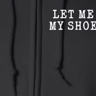 Let Me Get My Shoes On Funny Political Quote President Rally Full Zip Hoodie