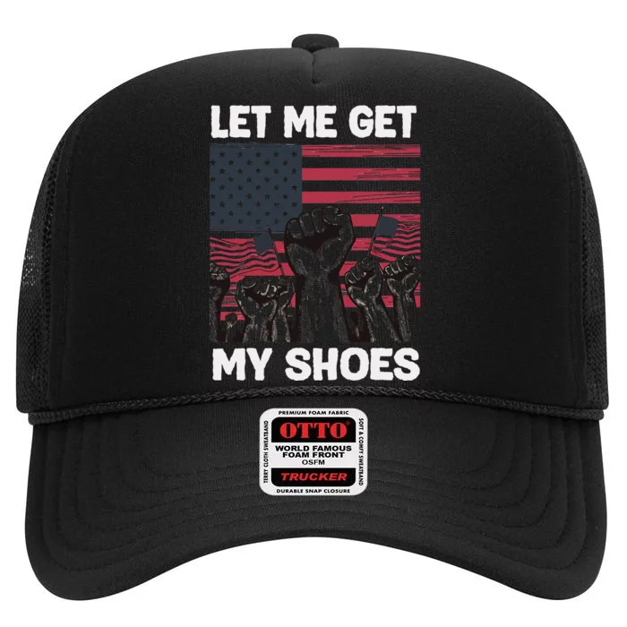 Let Me Get My Shoes Funny Trump Quote Butler Statement Usa High Crown Mesh Trucker Hat