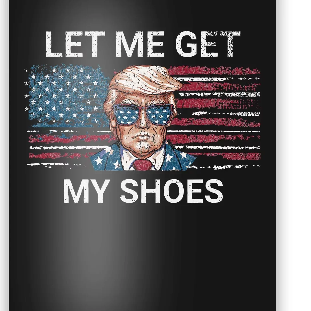 Let Me Get My Shoes Trump 2024 Republican Patriot Poster