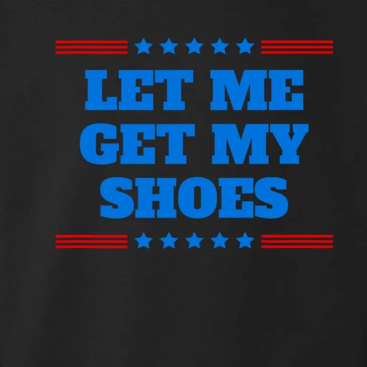 Let Me Get My Shoes Toddler Hoodie