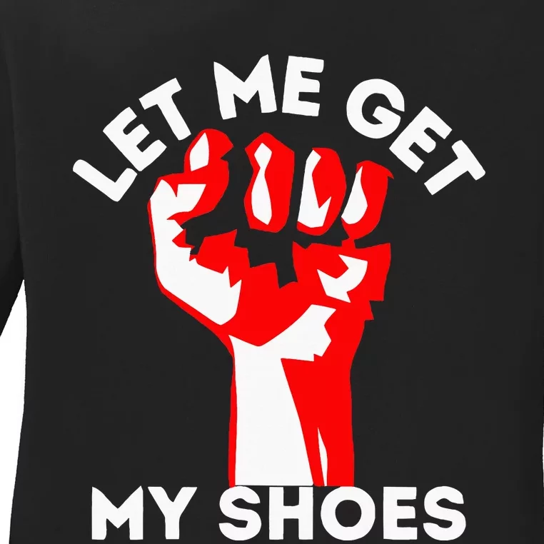 Let Me Get My Shoes Ladies Long Sleeve Shirt