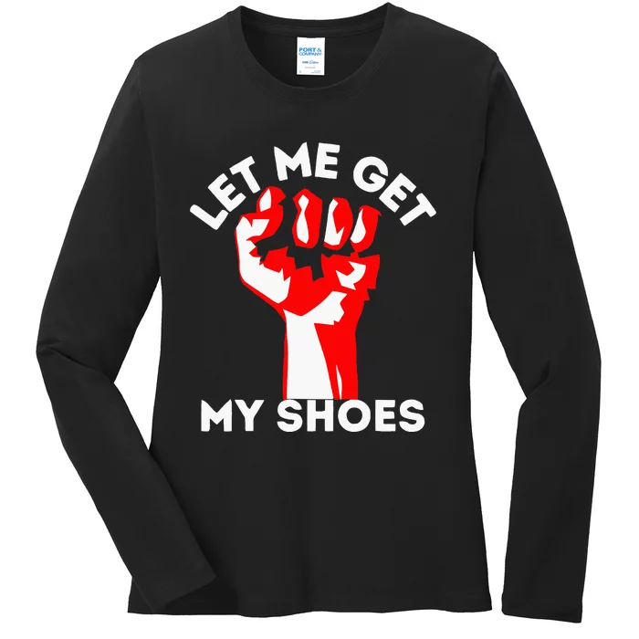 Let Me Get My Shoes Ladies Long Sleeve Shirt