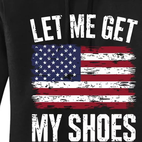 Let Me Get My Shoes Funny Politics Quote President Saying Women's Pullover Hoodie