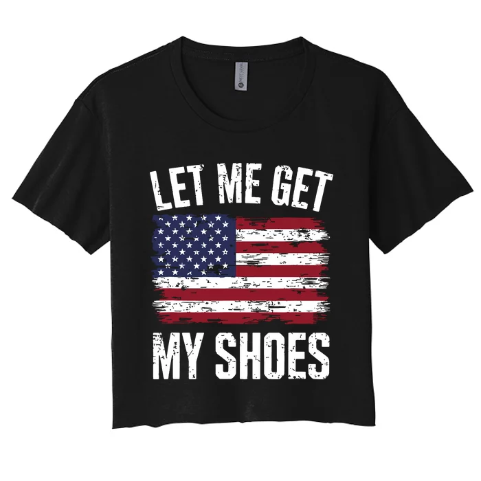 Let Me Get My Shoes Funny Politics Quote President Saying Women's Crop Top Tee