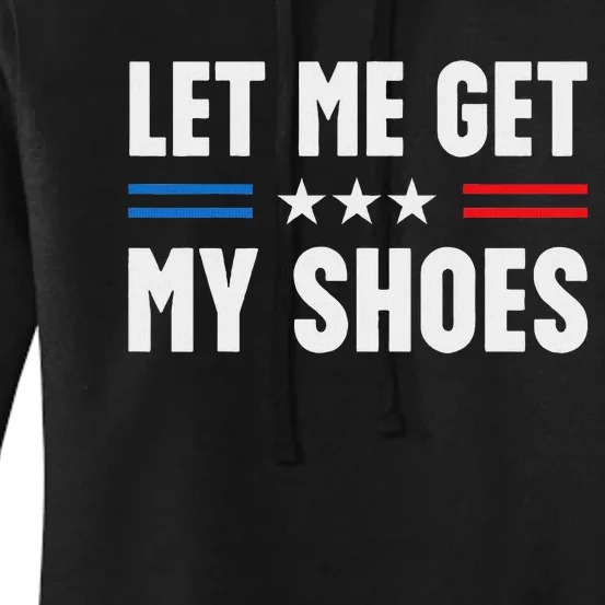 Let Me Get My Shoes Funny Voting 2024 Women's Pullover Hoodie