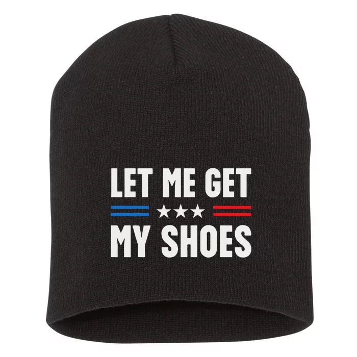 Let Me Get My Shoes Funny Voting 2024 Short Acrylic Beanie