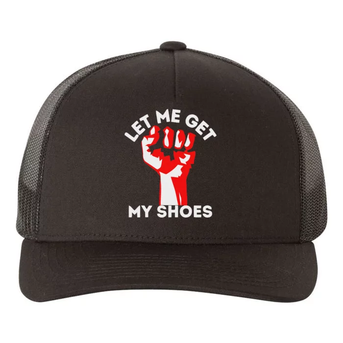 Let Me Get My Shoes Funny Humor Yupoong Adult 5-Panel Trucker Hat