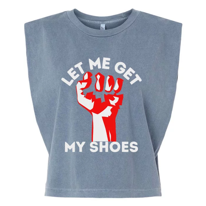 Let Me Get My Shoes Funny Humor Garment-Dyed Women's Muscle Tee