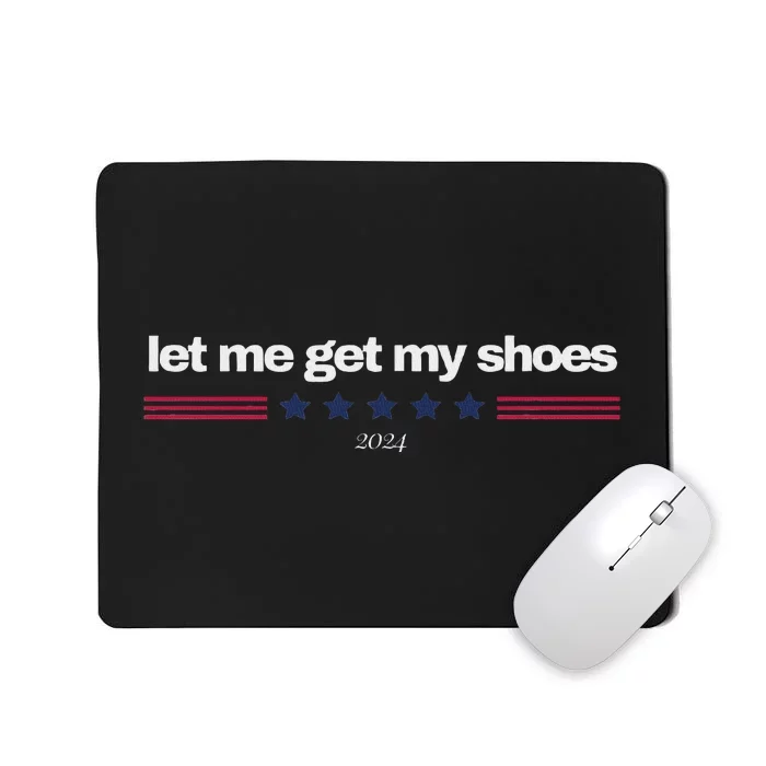 Let Me Get My Shoes And Go Mousepad