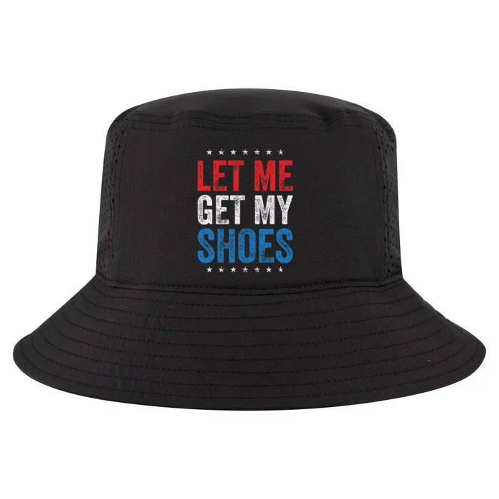 Let Me Get My Shoes Humor Saying Cool Comfort Performance Bucket Hat