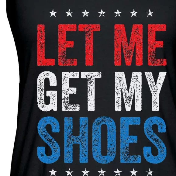 Let Me Get My Shoes Humor Saying Ladies Essential Flowy Tank