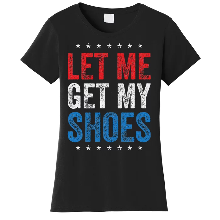 Let Me Get My Shoes Humor Saying Women's T-Shirt