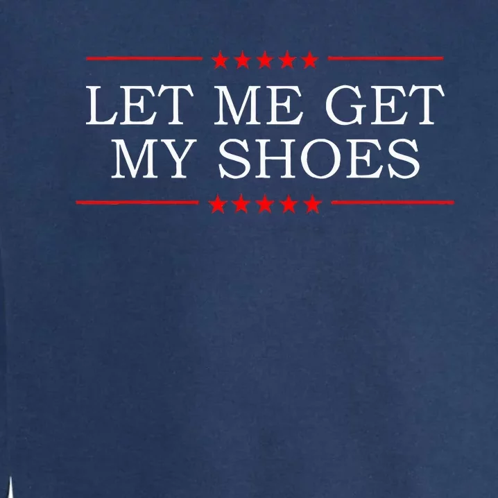 Let Me Get My Shoes Garment-Dyed Sweatshirt