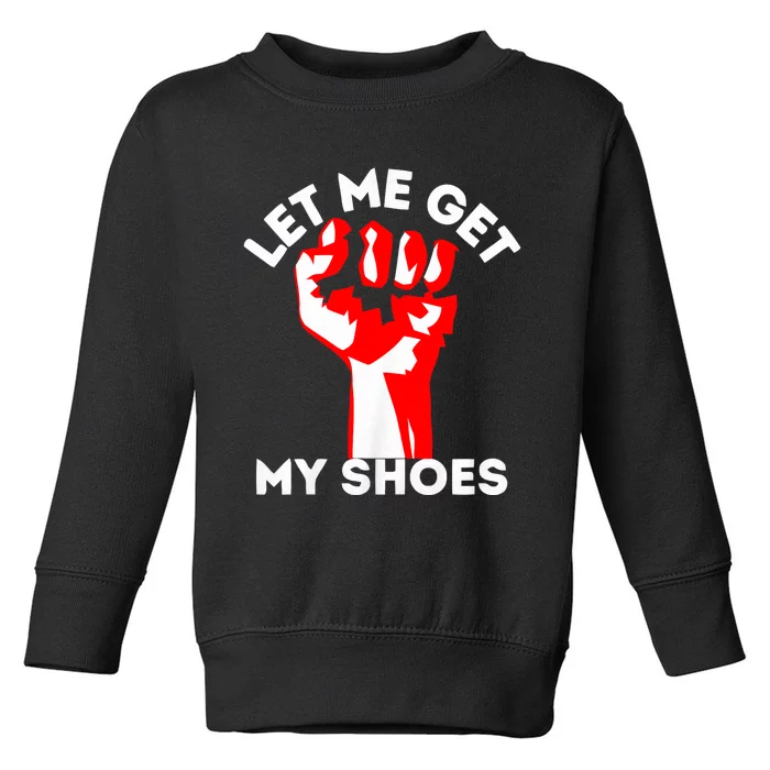 Let Me Get My Shoes Trump 2024 Toddler Sweatshirt