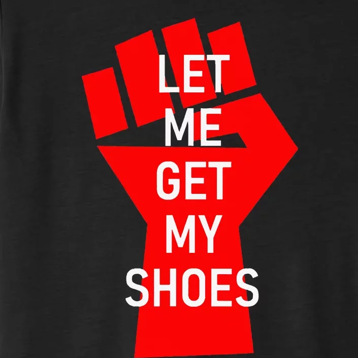 Let Me Get My Shoes ChromaSoft Performance T-Shirt