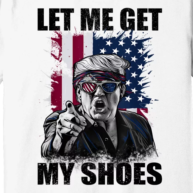 Let Me Get My Shoes Premium T-Shirt