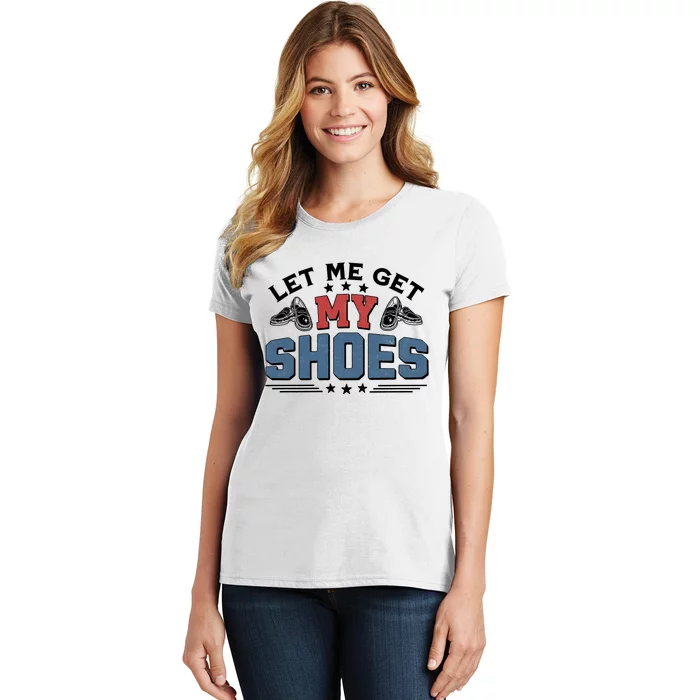 Let Me Get My Shoes Women's T-Shirt