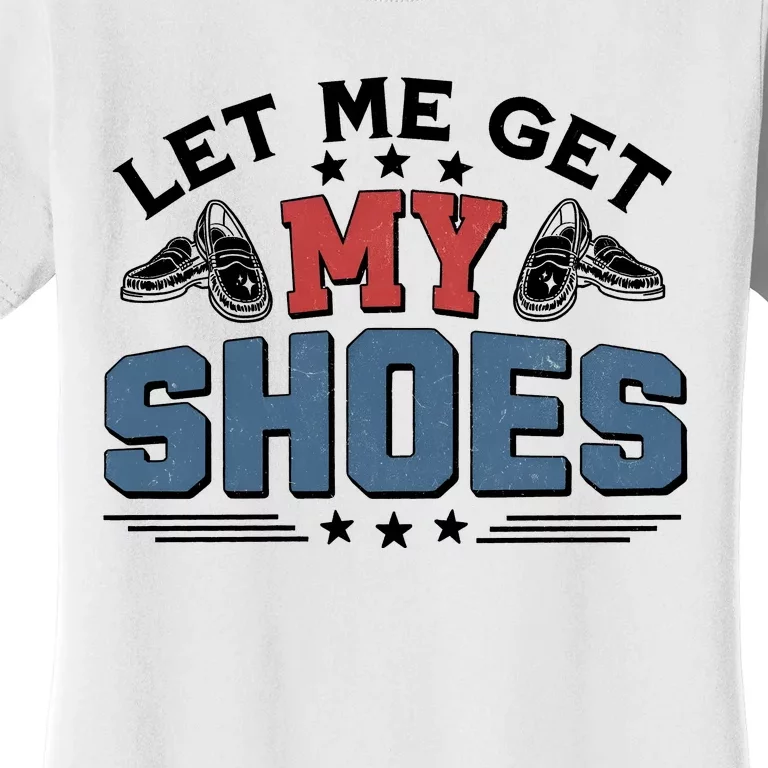 Let Me Get My Shoes Women's T-Shirt