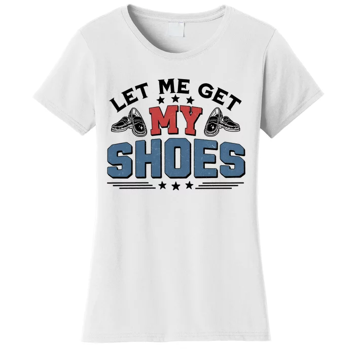 Let Me Get My Shoes Women's T-Shirt