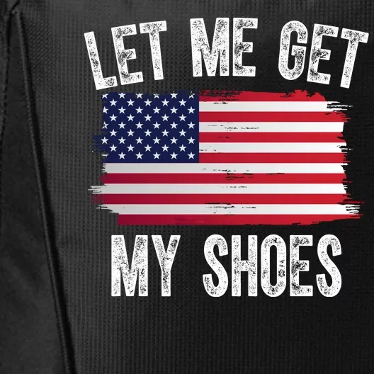 Let Me Get My Shoes Funny Political Usa Flag City Backpack