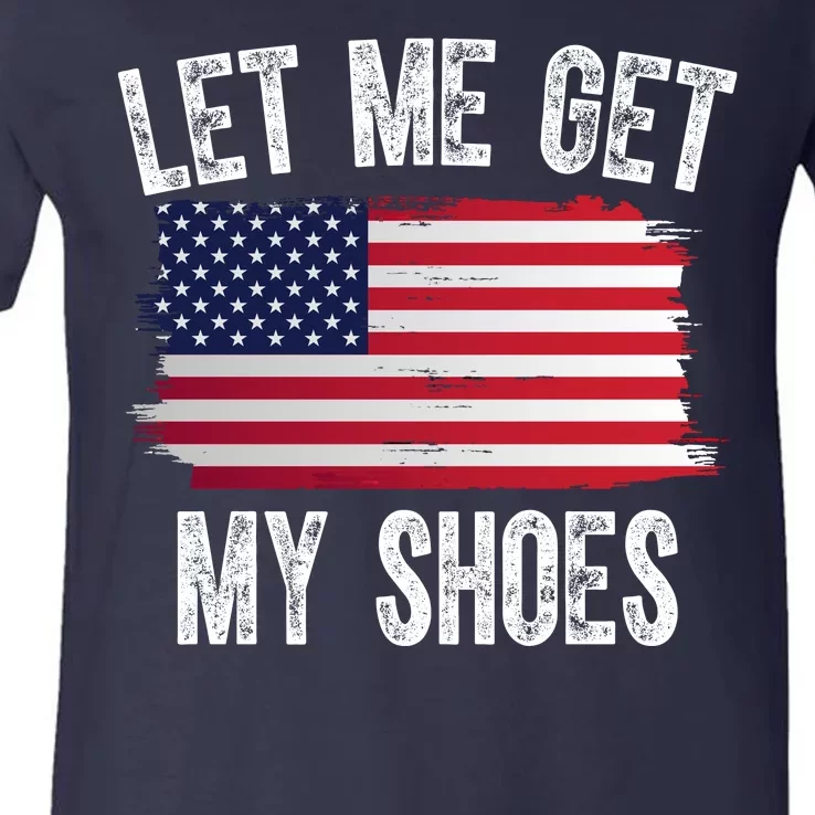 Let Me Get My Shoes Funny Political Usa Flag V-Neck T-Shirt