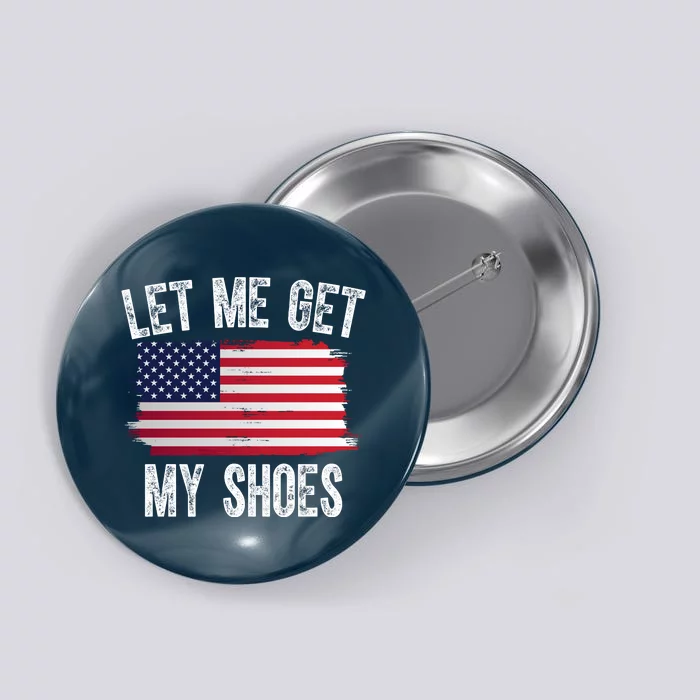 Let Me Get My Shoes Funny Political Usa Flag Button