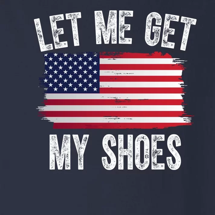 Let Me Get My Shoes Funny Political Usa Flag Toddler Long Sleeve Shirt