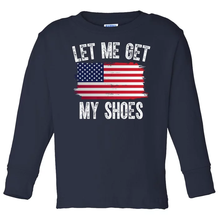 Let Me Get My Shoes Funny Political Usa Flag Toddler Long Sleeve Shirt