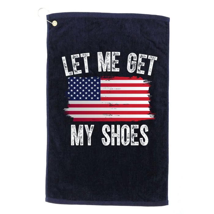 Let Me Get My Shoes Funny Political Usa Flag Platinum Collection Golf Towel