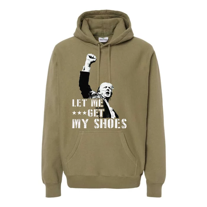 Let Me Get My Shoes Funny Trump 2024 You Missed Premium Hoodie