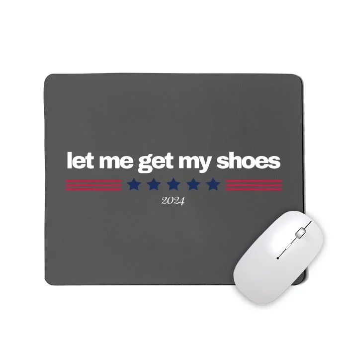 Let Me Get My Shoes Mousepad